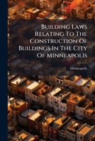 Building Laws Relating To The Construction Of Buildings In The City Of Minneapolis 1245630636 Book Cover