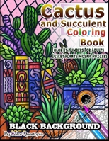 Cactus and Succulent Coloring Book Color by Numbers For Adults Dessert Plants Mosaic Puzzles: Large Cacti and Tiny Terrariums For Relaxation and Mindfulness B089TT3SSP Book Cover