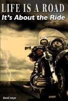 Life Is a Road, It's About the Ride 0615138500 Book Cover