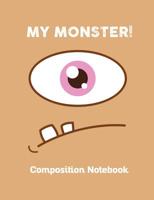 My Monster Composition Notebook: Cute Monster with Funny Smiley Eye Composition Notebook for kids and all Monster Lovers, Boys and Girls Gift 100 pages 7.44 x 9.69 1077303874 Book Cover