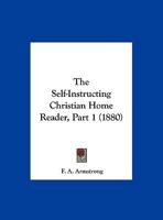 The Self-Instructing Christian Home Reader, Part 1 1279530200 Book Cover