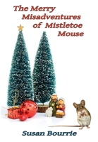 The Merry Misadventures of Mistletoe Mouse B09779BY9M Book Cover
