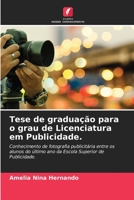 Tese de graduação para o grau de Licenciatura em Publicidade.: Conhecimento de fotografia publicitária entre os alunos do último ano da Escola Superior de Publicidade. 6204150804 Book Cover