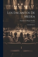 Los Encantos de Medea: Comedia Famosa (Classic Reprint) 1179029240 Book Cover