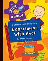 Junior Scientists: Experiment with Heat 1602798435 Book Cover