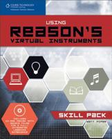 Using Reason's Virtual Instruments: Skill Pack 1598632825 Book Cover