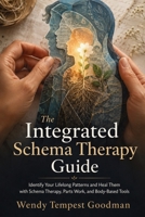 The Integrated Schema Therapy Guide: Identify Your Lifelong Patterns and Heal Them with Schema Therapy, Parts Work, and Body-Based Tools 1764782194 Book Cover