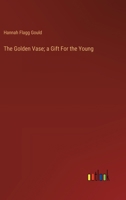 The Golden Vase; a Gift For the Young 3385115329 Book Cover