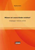 Müssen wir unsere Kinder erziehen? Antipädagogik - Positionen und Kritik 3956844661 Book Cover