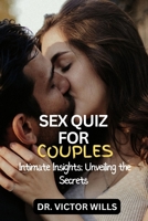 SEX QUIZ FOR COUPLES: Intimate Insights: Unveiling The Secrets B0CCCMP9XY Book Cover
