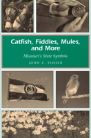 Catfish, Fiddles, Mules, and More: Missouri's State Symbols 0826214894 Book Cover