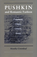 Pushkin and Romantic Fashion: Fragment, Elegy, Orient, Irony 0804727996 Book Cover