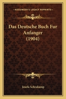 Das Deutsche Buch F�r Anf�nger: Praktische Methode Zum Lesen Und Sprechen 1160358567 Book Cover