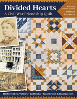 Divided Hearts, a Civil War Friendship Quilts: Historical Narratives, 12 Blocks, Instruction & Inspirations 1617458880 Book Cover