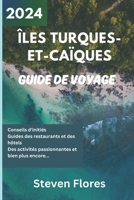 Guide de Voyage Turks et Caïques 2024: Guide d'initié pour découvrir les joyaux cachés du paradis tropical (Wanderlust Chronicles : Dévoiler le monde) (French Edition) B0CSTJNFB6 Book Cover