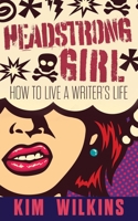 Headstrong Girl: How To Live A Writer's Life 1922479160 Book Cover