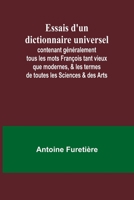 Essais d'un dictionnaire universel; contenant généralement tous les mots François tant vieux que modernes, & les termes de toutes les Sciences & des Arts (French Edition) 9357944443 Book Cover