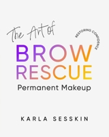 The Art of Brow Rescue: Restoring Confidence B0DQYM3GBY Book Cover