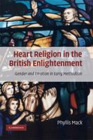 Heart Religion in the British Enlightenment: Gender and Emotion in Early Methodism 0521889189 Book Cover