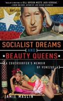 Socialist Dreams and Beauty Queens: A Couchsurfer?s Adventures in the New Venezuela 1616082216 Book Cover