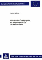 Historische Geographie ALS Lebensweltliche Umweltanalyse: Studien Zum Grenzbereich Zwischen Geographie Und Geschichtswissenschaft 3820414649 Book Cover