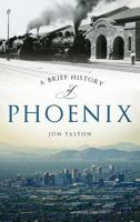A Brief History of Phoenix 1467118443 Book Cover