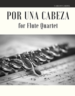 Por una Cabeza for Flute Quartet B0858T5V1J Book Cover