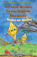 Das Kleine Büchlein Für Eine Fröhliche Drachenzeit - Herbst Mit Kindern: Herbstlieder, Spiele, Bastelideen Und Eine Fantasiereise 1728812593 Book Cover