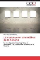 La Concepcion Aristotelica de La Historia 3659045020 Book Cover