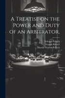 A Treatise on the Power and Duty of an Arbitrator, and the Law of Submissions and Awards; With an Appendix of Forms, and of the Statutes Relating to Arbitration / by Francis Russell 1240054793 Book Cover