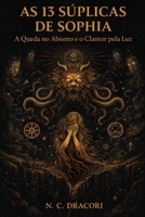 AS 13 SÚPLICAS DE SOPHIA: A Queda no Abismo e o Clamor pela Luz (Portuguese Edition) B0GS8N8CS8 Book Cover