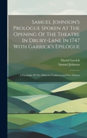 Samuel Johnson's Prologue Spoken At The Opening Of The Theatre In Drury-lane In 1747 With Garrick's Epilogue: A Facsimile Of The Hitherto Undiscovered First Edition 1019736925 Book Cover