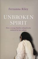 Unbroken Spirit: How a Young Muslim Refused to Be Enslaved by Her Culture 0340943483 Book Cover