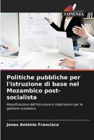 Politiche pubbliche per l'istruzione di base nel Mozambico post-socialista: Massificazione dell'istruzione e implicazioni per la gestione scolastica (Italian Edition) B0CL8D4S4C Book Cover