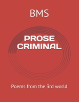 PROSE CRIMINAL: Poems from the 3rd world B099TL6GDQ Book Cover