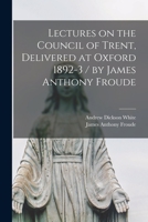 Lectures on the Council of Trent: Delivered at Oxford 1892-3 1013514645 Book Cover