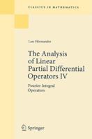 The Analysis of Linear Partial Differential Operators IV: Fourier Integral Operators (Classics in Mathematics) 3642001173 Book Cover