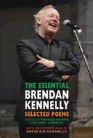 The Essential Brendan Kennelly: Selected Poems. Edited by Terence Brown & Michael Longley 1852249048 Book Cover