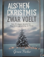 ALS KERSTMIS ZWAAR VOELT: Een 25-daagse devotie voor depressie, genezing en hoop (Dutch Edition) B0GDMP6QRG Book Cover