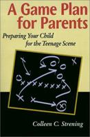 A Game Plan for Parents: Preparing Your Child for the Teenage Scene 0595167705 Book Cover
