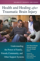 Health and Healing after Traumatic Brain Injury: Understanding the Power of Family, Friends, Community, and Other Support Systems 1440828865 Book Cover