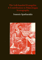The Left-Handed Evangelist. a Contribution to Palaeologan Iconography 0907132499 Book Cover