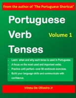 Portuguese Verb Tenses: This practical guide provides explanations of verb categories, tenses and constructions, with  fully conjugated regular and ... and Brazilian Portuguese learners!: 1 1477541462 Book Cover