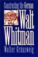 Constructing German Walt Whitman (Iowa Whitman Series) 0877454825 Book Cover