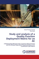 Study and analysis of a Quality Function Deployment Matrix for an AC: A Relationship Between the Customer Requirements and the Design Dependent Parameters for an Air Conditioner QFD Matrix 6202802359 Book Cover