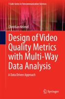 Design of Video Quality Metrics with Multi-Way Data Analysis: A data driven approach 9811002681 Book Cover