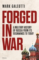 Forged in War : A Military History of Russia from Its Beginnings to Today 1472862503 Book Cover