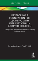 Developing a Foundation for Learning with Internationally Adopted Children: Family-Based Activities for Remedial Learning and Attachment 1032182512 Book Cover