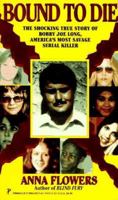 Bound To Die: The Shocking True Story of Bobby Joe Long, America's Most Savage Serial Killer (Pinnacle True Crime) 0981733700 Book Cover