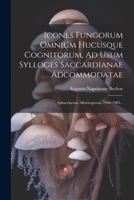 Icones Fungorum Omnium Hucusque Cognitorum, Ad Usum Sylloges Saccardianae Adcommodatae: Sphaeriaceae Allaniosporae. 1900-1905... 1022319388 Book Cover